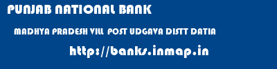 PUNJAB NATIONAL BANK  MADHYA PRADESH VILL  POST UDGAVA DISTT DATIA    banks information 